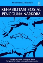 Rehabilitasi Sosial Pengguna Narkoba: Konsep dan Teknis Rehabilitasi Sosial Pengguna Narkoba di Lembaga Pemasyarakatan